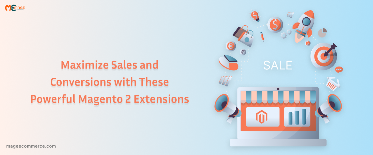 Maximize Sales and Conversions with These Powerful Magento 2 Extension