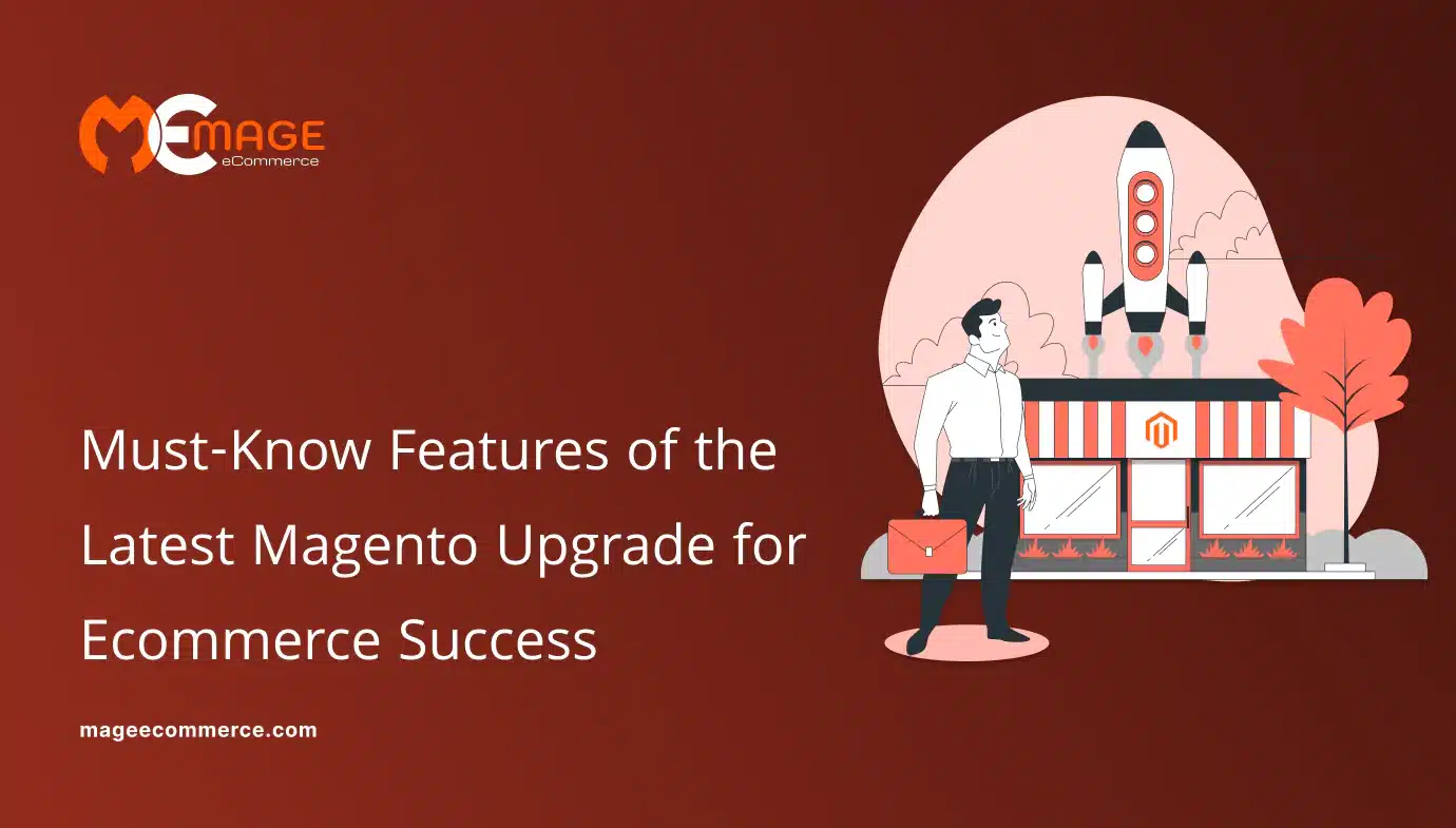 must-know-features-of-the-latest-magento-upgrade-for-ecommerce-success