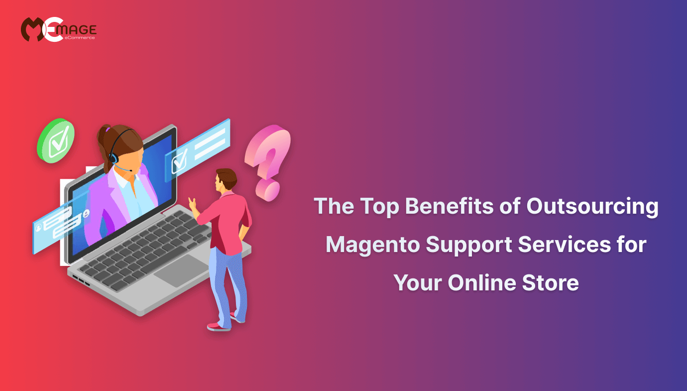 The Top Benefit of Outsourcing Magento Support Services for Your Online Store